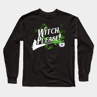 Witch, Please! Long Sleeve T-Shirt